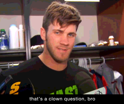 Bryce Harper - "clown question bro"