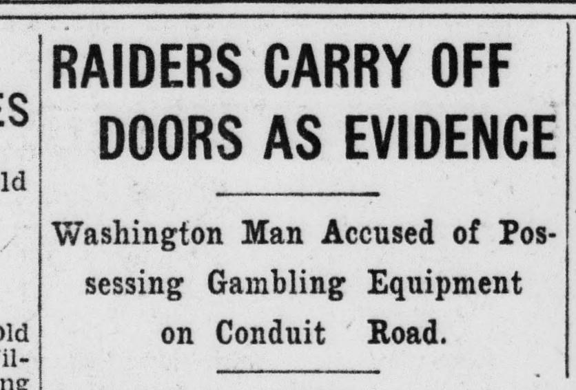 Evening Star headline, March 9, 1929: Raiders Carry Off Doors as Evidence, Washington Man Accused of Possessing Gambling Equipment on Conduit Road