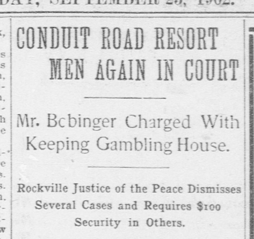 Evening Times headline, September 23, 1902: Conduit Road Resort Men Again in Court, Mr. Bobinger Charged With Keeping Gambling House